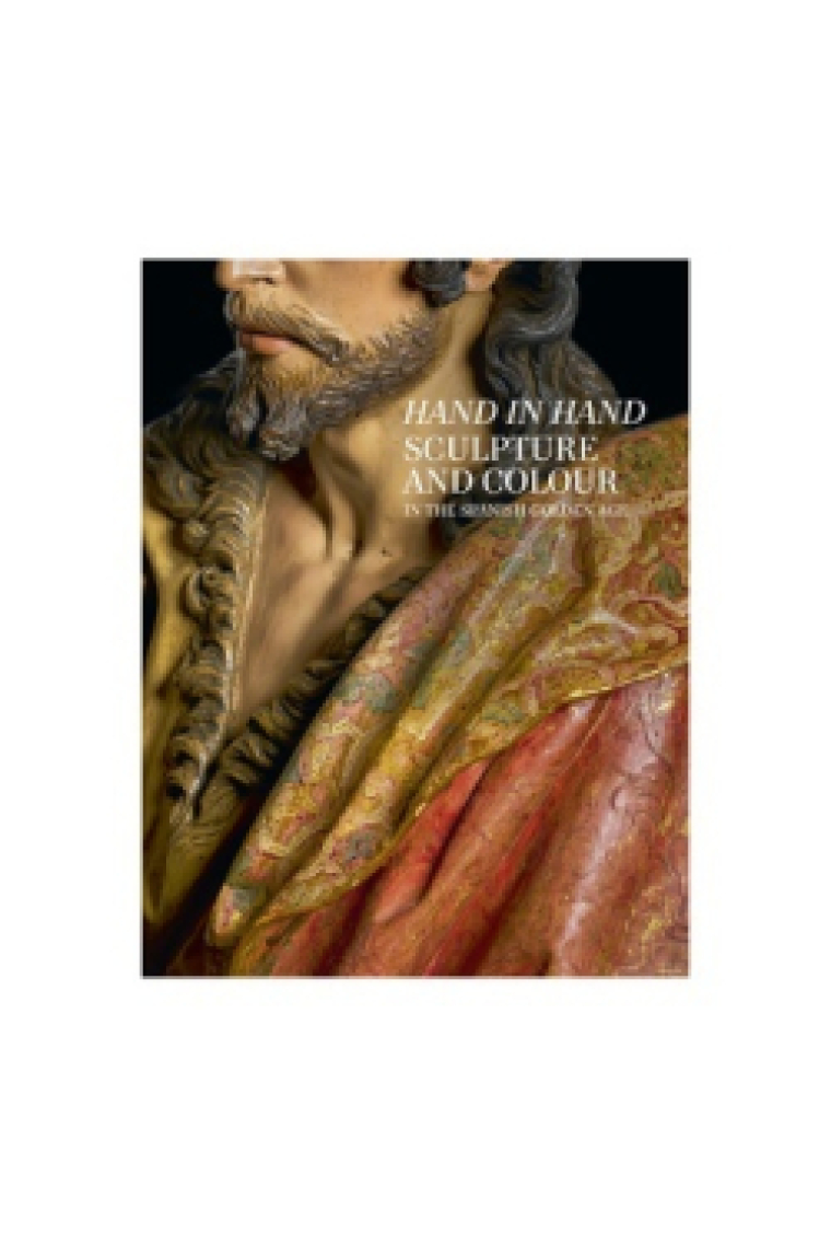 Hand in hand. Sculpture and colour in the spanish golden age