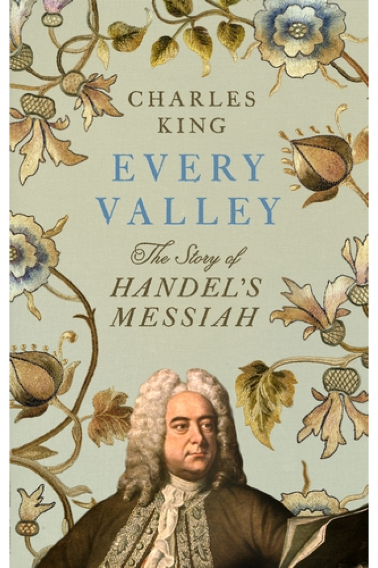 Every Valley: The Story Of Handel's Messiah