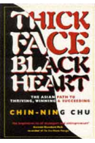 Thick Face, Black Heart: The Asian Path to Thriving, Winning and Succeeding