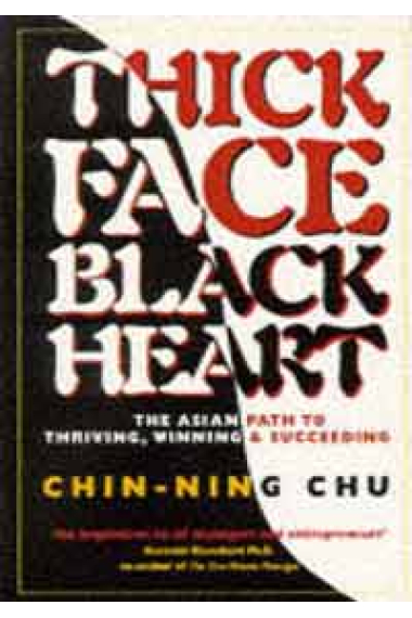 Thick Face, Black Heart: The Asian Path to Thriving, Winning and Succeeding