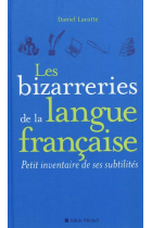 Les bizarreries de la langue française. Petit inventaire de ses subtilités