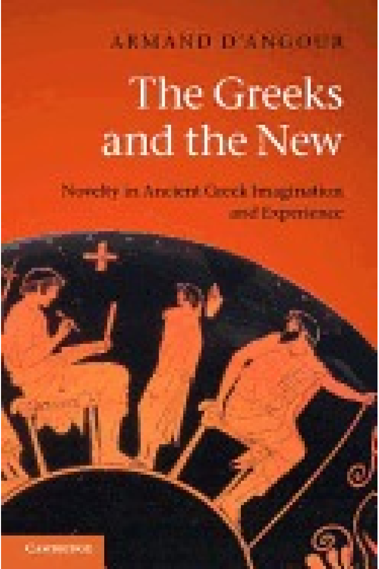 The greeks and the new: novelty in ancient greek imagination and experience