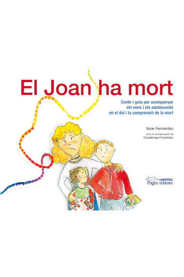 El Joan ha mort (conte i guia per acompanyar els nens i els adolescents en el dol i la comprensió de la mort)