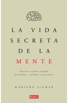 La vida secreta de la mente: nuestro cerebro cuando decidimos, sentimos, pensamos