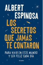 Los secretos que jamás te contaron. Para vivir en este mundo y ser feliz cada día