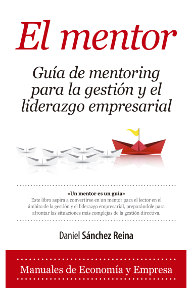 El Mentor. Guía de mentoring para la gestión y el liderazgo empresarial