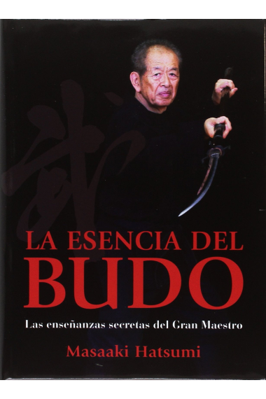 Esencia del Budo. Las enseñanzas secretas del Gran Maestro