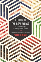 Ethics in the Real World: 82 Brief Essays on Things That Matter