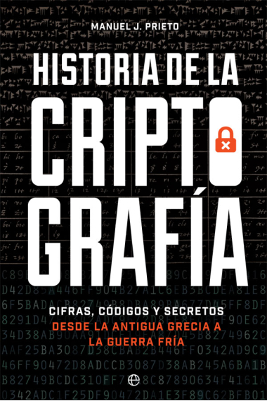 Historia de la criptografía. Cifras, códigos y secretos desde la antigua Grecia a la Guerra Fría