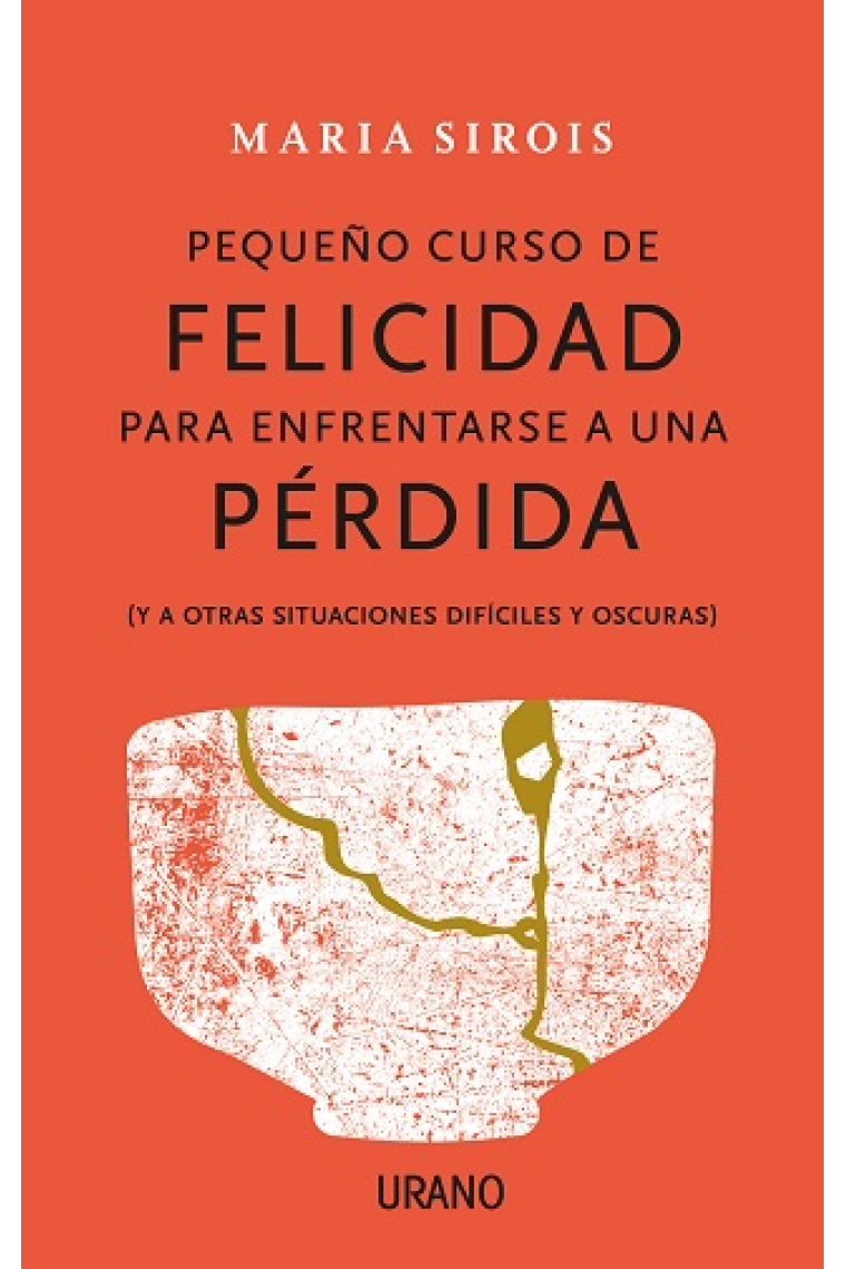 Pequeño curso de felicidad para enfrentarse a una pérdida. (Y a otras situaciones difíciles y oscuras)