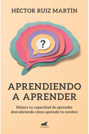 Aprendiendo a aprender. Mejora tu capacidad de aprender descubriendo cómo aprende tu cerebro.