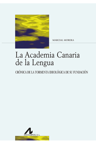 La Academia Canaria de la Lengua. Crónica de la tormenta ideológica de su fundación