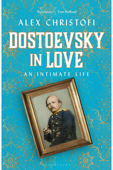 Dostoevsky in Love: An Intimate Life