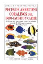 Peces de arrecifes coralinos del Indo-Pacífico y Caribe. Una guía para el acuariófilo y para el buceador con más de 2000 especies escritas e ilustradas en color