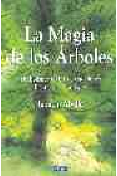 La magia de los árboles. Simbolismo. Mitos y trdiciones. Plantación y cuidados.