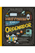 Historia del ordenador. Las personas, los inventos y la tecnología que cambiaron nuestro mundo