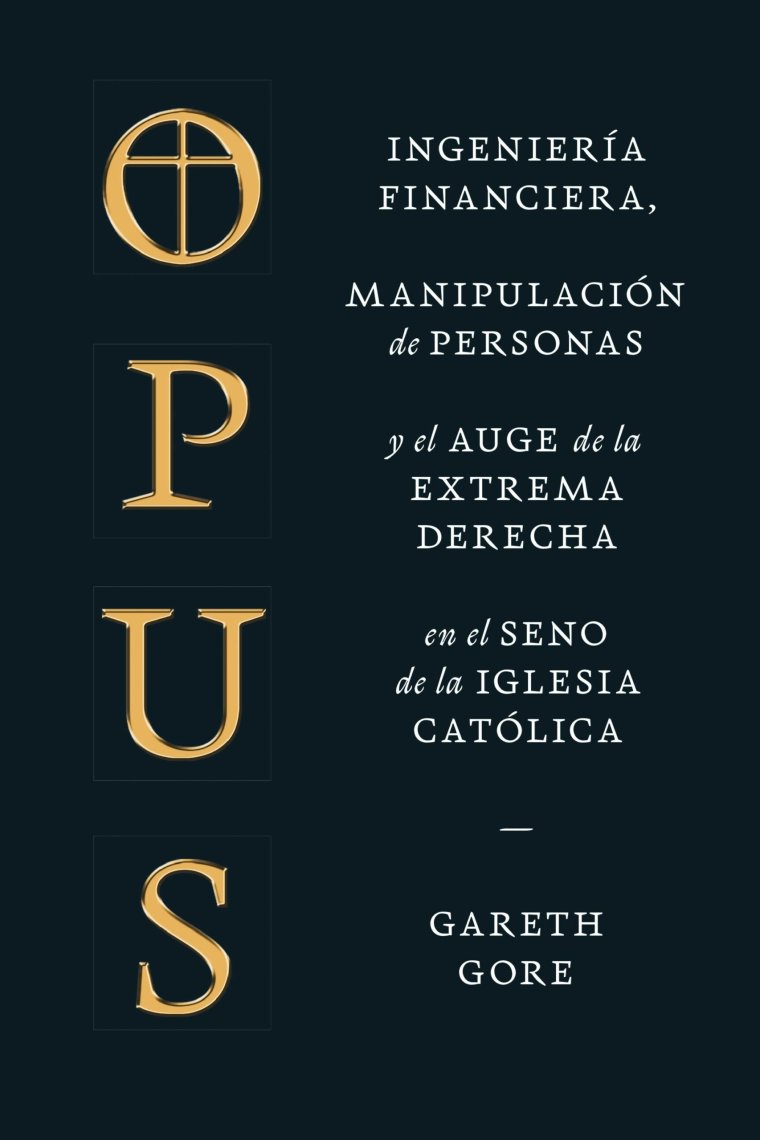 Opus. Ingeniería financiera, manipulación de personas y el auge de la extrema derecha en el seno de la Iglesia católica