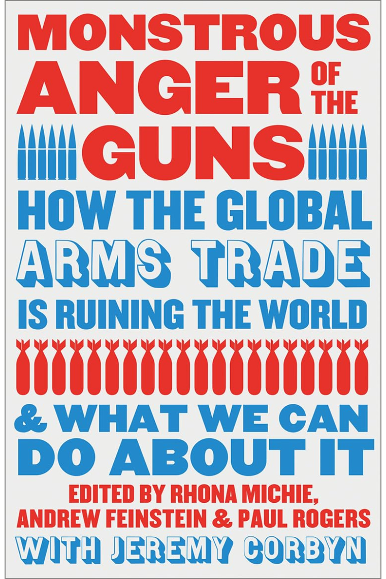 Monstrous Anger of the Guns: How the Global Arms Trade is Ruining the World and What We Can Do About It