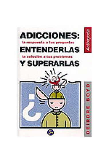 Adicciones: entenderlas y superarlas