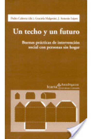 Un techo y un futuro. Buenas prácticas de intervención social con personas sin hogar