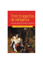 Tres tragedias de venganza. Teatro renacentista inglés. La tragedia española/La duquesa de Amalfi/Lástima que sea una ramera