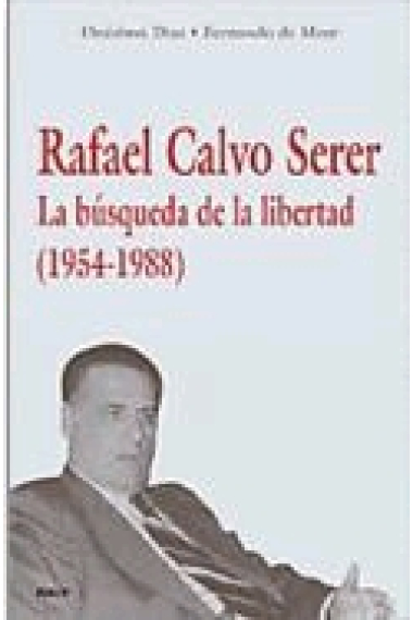 Rafael Calvo Serer. La búsqueda de la liberta (1954-1988)