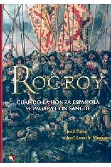 Rocroy. Cuando la honra española se pagaba con sangre