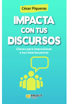 Impacta con tus discursos. Claves para impresionar a tus interlocutores