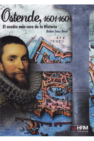 Ostende 1601-1604. El asedio más caro de la Historia