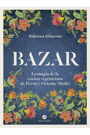 Bazar. La magia de la cocina vegetariana de Persia y Oriente Medio