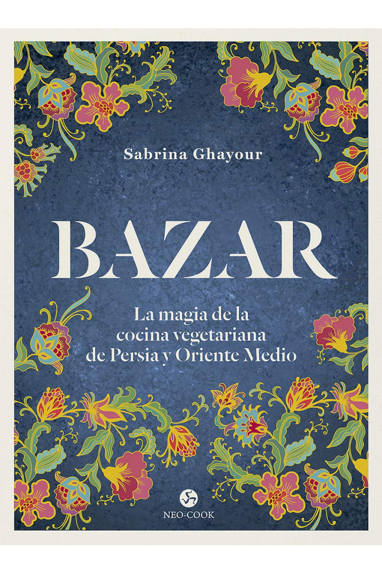 Bazar. La magia de la cocina vegetariana de Persia y Oriente Medio