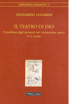 Il teatro di Dio. Il problema degli spettacoli nel cristianesimo antico (II-IV secolo)