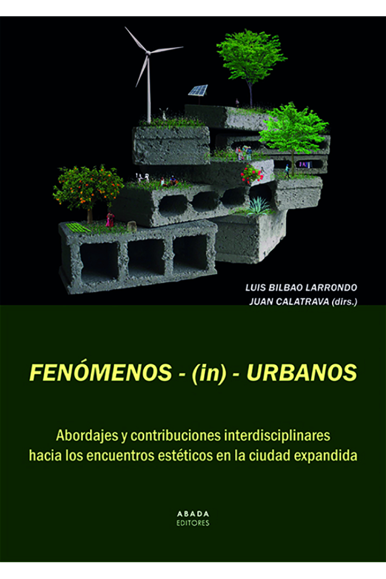 Fenómenos-(in)-Urbanos. Abordajes y contribuciones interdisciplinares hacia los encuentros estéticos en la ciudad expandida