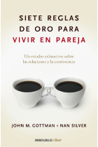 Siete reglas de oro para vivir en pareja. Un estudio exhaustivo sobre las relaciones y la convivencia