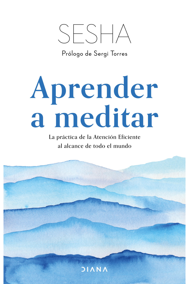 Aprender a meditar. La práctica de la Atención Eficiente al alcance de todo el mundo