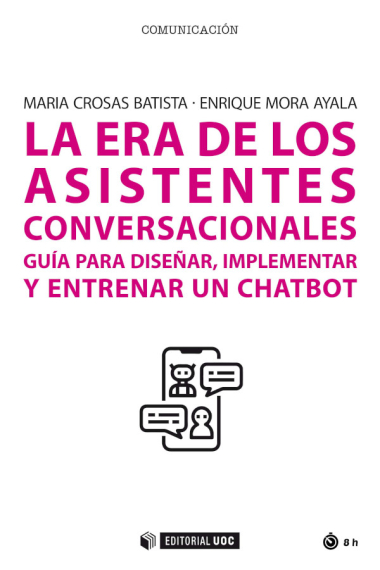 La era de los asistentes conversacionales. Guía para diseñar, implementar y entrenar un chatbot