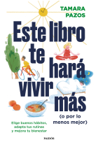 Este libro te hará vivir más (o por lo menos mejor). Elige buenos hábitos, adapta tus rutinas y mejora tu bienestar