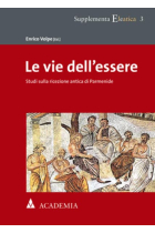 Le Vie Dell'essere: Studi Sulla Ricezione Antica Di Parmenide