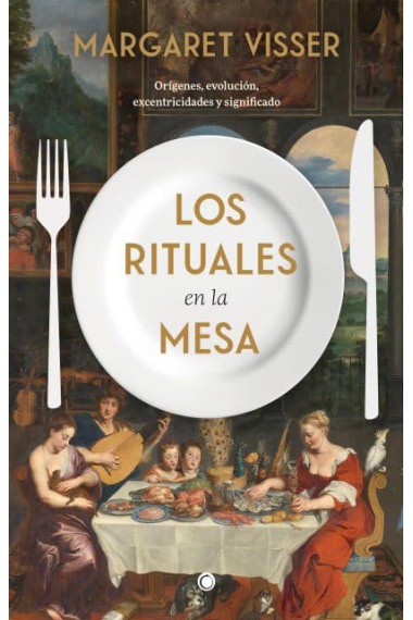 Los rituales en la mesa. Orígenes, evolución, excentricidades y significado