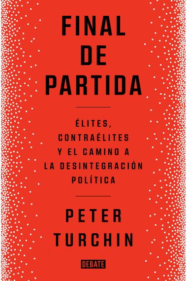 Final de partida. Elites, contraélites y el camino a la desintegración política