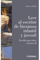 Leer al escritor de literatura infantil y juvenil (Escribir para niños y jóvenes, II)