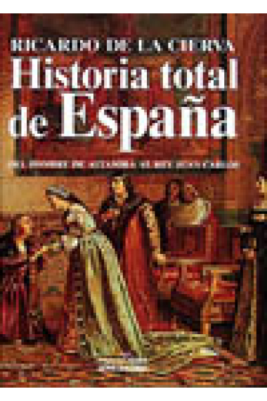 Historia total de España del hombre de Altamira al rey Juan Carlos