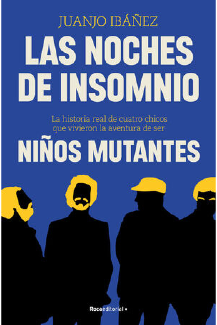 Las noches de insomnio. La historia real de cuatro chicos que vivieron la aventura de ser. Niños mutantes