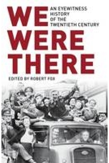 We Were There: An Eyewitness History of the Long Twentieth Century