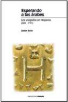 Esperando a los árabes. Los visigodos en Hispania (507-711)