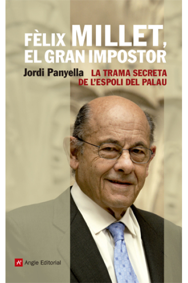 Fèlix Millet, el gran impostor. La trama secreta de l'espoli del Palau