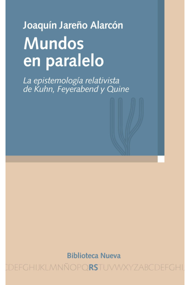 Mundos paralelos: la epistemología relativista de Kuhn, Feyerabend y Quine