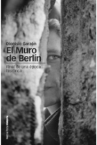 El Muro de Berlín. Final de una época histórica