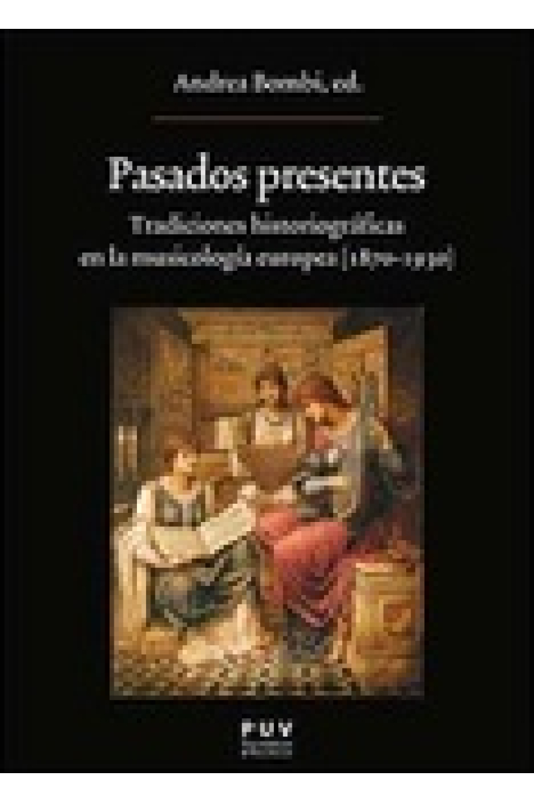 Pasados presentes. Tradiciones historiográficas en la musicología europea (1870-1930)