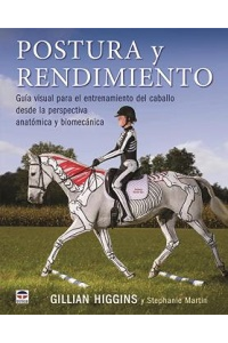 Postura y rendimiento. Guía visual para el entrenamiento del caballo desde la perspectiva anatómica y biomecánica